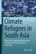 Cover of Climate Refugees in South Asia: Protection Under International Legal Standards and State Practices in South Asia