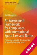 Cover of An Assessment Framework for Compliance with International Space Law and Norms: Promoting Equitable Access and Use of Space for Emerging Actors (eBook)