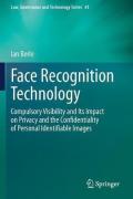 Cover of Face Recognition Technology: Compulsory Visibility and Its Impact on Privacy and the Confidentiality of Personal Identifiable Images