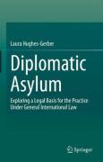 Cover of Diplomatic Asylum: Exploring a Legal Basis for the Practice Under General International Law
