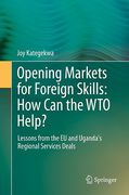 Cover of Opening Markets for Foreign Skills: How Can the WTO Help?: Lessons from the EU and Uganda's Regional Services Deals