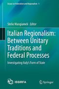 Cover of Italian Regionalism: Between Unitary Traditions and Federal Processes: Investigating Italy's Form of State