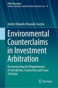 Cover of Environmental Counterclaims in Investment Arbitration: Deconstructing the Requirements of Jurisdiction, Connection and Cause of Action