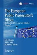 Cover of The European Public Prosecutor's Office; an Extended Arm or a Two-Headed Dragon?