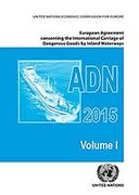 Cover of European Agreement Concerning the International Carriage of Dangerous Goods by Inland Waterways (Adn) Including the Annexed Regulations, Applicable as from 1 January 2015