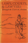 Cover of Laws, Courts, & Lawyers: Through the Years in Arizona