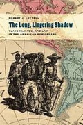 Cover of The Long, Lingering Shadow: Slavery, Race and Law in the American Hemisphere