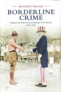Cover of Borderline Crime: Fugitive Criminals and the Challenge of the Border, 1819-1914