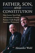 Cover of Father, Son, and Constitution: How Justice Tom Clark and Attorney General Ramsey Clark Shaped American Democracy