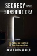 Cover of Secrecy in the Sunshine Era: The Promise and Failures of U.S. Open Government Laws