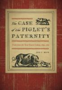 Cover of The Case of the Piglet's Paternity: Trials from the New Haven Colony, 1639-1663