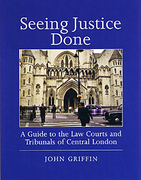 Cover of Seeing Justice Done: A Guide to the Law Courts and Tribunals of Central London
