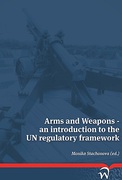 Cover of Arms and Weapons: An Introduction to the UN Regulatory Framework