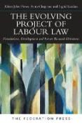 Cover of The Evolving Project of Labour Law: Foundations, Development and Future Research Directions