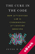 Cover of The Cure in the Code: How 20th Century Law is Undermining 21st Century Medicine (eBook)