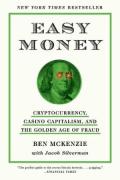 Cover of Easy Money: Cryptocurrency, Casino Capitalism, and the Golden Age of Fraud