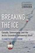 Cover of Breaking the Ice: Canada, Sovereignty, and the Arctic Extended Continental Shelf