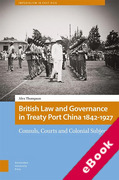 Cover of British Law and Governance in Treaty Port China 1842-1927: Consuls, Courts and Colonial Subjects (eBook)