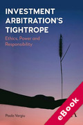 Cover of Investment Arbitration’s Tightrope: Ethics, Power and Responsibility (eBook)