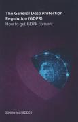 Cover of The General Data Protection Regulations (GDPR): How to get GDPR consent