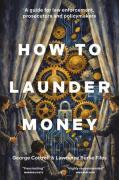Cover of How to Launder Money: A guide for law enforcement, prosecutors and policymakers
