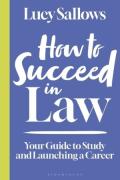 Cover of How to Succeed in Law: Your Guide to Study and Launching a Career