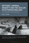 Cover of Mothers, Criminal Insanity and the Asylum in Victorian England: Cure, Redemption and Rehabilitation