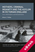 Cover of Mothers, Criminal Insanity and the Asylum in Victorian England: Cure, Redemption and Rehabilitation (eBook)