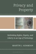 Cover of Privacy and Property: Rethinking Rights, Dignity, and Liberty in an Age of Technology