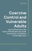 Cover of Coercive Control and Vulnerable Adults: Law and Practice in the Court of Protection and the Inherent Jurisdiction of the High Court