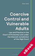 Cover of Coercive Control and Vulnerable Adults: Law and Practice in the Court of Protection and the Inherent Jurisdiction of the High Court (eBook)
