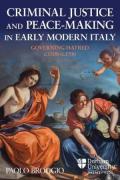 Cover of Criminal Justice and Peace-making in Early Modern Italy: Governing Hatred, c.1500-c.1700