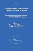 Cover of Judge Shigeru Oda and the Path to Judicial Wisdom: Opinions (Declarations, Separate Opinions, Dissenting Opinions) on the International Court of Justice, 1993-2003