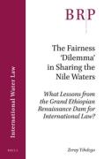 Cover of The Fairness &#8216;Dilemma&#8217; in Sharing the Nile Waters: What Lessons from the Grand Ethiopian Renaissance Dam for International Law?