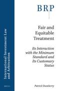 Cover of Fair and Equitable Treatment: Its Interaction with the Minimum Standard and Its Customary Status