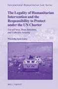 Cover of The Legality of Humanitarian Intervention and the Responsibility to Protect under the UN Charter: Use of Force, Mass Atrocities, and Collective Security