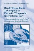 Cover of Deadly Metal Rain: The Legality of Flechette Weapons in International Law: A Reappraisal Following Israel’s Use of Flechettes in the Gaza Strip (2001-2009)