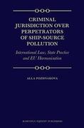 Cover of Criminal Jurisdiction over Perpetrators of Ship-Source Pollution: International Law, State Practice and EU Harmonisation