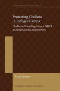 Cover of Protecting Civilians in Refugee Camps: Unable and Unwilling States, UNHCR and International Responsibility
