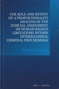 Cover of The Role and Extent of a Proportionality Analysis in the Judicial Assessment of Human Rights Limitations within International Criminal Proceedings
