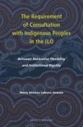 Cover of The Requirement of Consultation with Indigenous Peoples in the ILO: Between Normative Flexibility and Institutional Rigidity