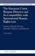 Cover of The European Union Returns Directive and its Compatibility with International Human Rights Law: Analysis of Return Decision, Entry Ban, Detention, and Removal