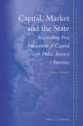 Cover of Capital, Market and the State: Reconciling Free Movement of Capital with Public Interest Objectives
