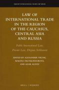 Cover of Law of International Trade in the Region of the Caucasus, Central Asia and Russia: Public International Law, Private Law, Dispute Settlement