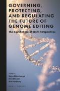 Cover of Governing, Protecting, and Regulating the Future of Genome Editing: The Significance of ELSPI Perspectives