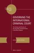 Cover of Governing the International Criminal Court: The History and Practice of the Assembly of States Parties to the Rome Statute