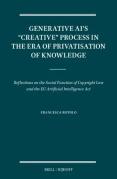 Cover of Generative AI’s “Creative” Process in the Era of Privatisation of Knowledge: Reflections on the Social Function of Copyright Law and the EU Artificial Intelligence Act
