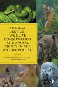 Cover of Criminal Justice, Wildlife Conservation and Animal Rights in the Anthropocene