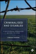 Cover of Criminalised and Disabled: A Sociological Criminology Beyond the Crime