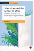 Cover of Labour Law and the Gender of Work: Fostering Solidarity by Accomodating Individuals